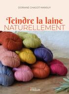 Couverture du livre « Teindre la laine naturellement » de Doriane Chagot Mansuy aux éditions Eyrolles