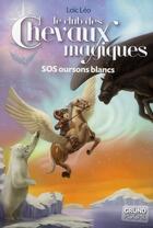 Couverture du livre « Le club des chevaux magiques t.2 ; sos oursons blancs » de Loic Leo aux éditions Grund