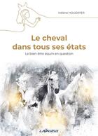 Couverture du livre « Le cheval dans tous ses états : le bien-être équin en question » de Hélène Houdayer aux éditions Lavauzelle