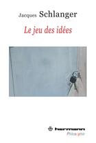 Couverture du livre « Le jeu des idées » de Jacques Schlanger aux éditions Hermann