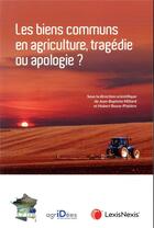Couverture du livre « Les biens communs en agriculture, tragédie ou apologie ? » de Hubert Bosse-Platiere et Jean-Baptiste Millard aux éditions Lexisnexis