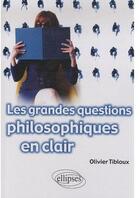 Couverture du livre « Les grandes questions philosophiques en clair » de Tibloux aux éditions Ellipses