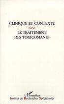 Couverture du livre « Clinique et contexte dans le traitement des toxicomanes » de  aux éditions L'harmattan