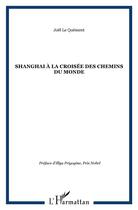 Couverture du livre « Shanghai a la croisee des chemins du monde » de Joel Le Quement aux éditions L'harmattan