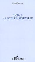 Couverture du livre « L'oral a l'ecole maternelle » de Jeremi Sauvage aux éditions L'harmattan