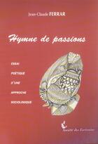 Couverture du livre « Hymne De Passions » de Jean-Claude Ferrar aux éditions Societe Des Ecrivains