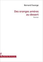 Couverture du livre « Des oranges amères au dessert » de Bernard Faverge aux éditions Societe Des Ecrivains