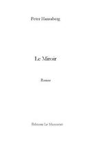 Couverture du livre « Le miroir » de Peter Hansaberg aux éditions Le Manuscrit