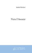 Couverture du livre « Vers l'avenir » de Axelle Perreve aux éditions Editions Le Manuscrit