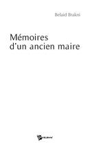 Couverture du livre « Mémoires d'un ancien maire » de Belaid Brakni aux éditions Publibook