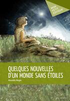 Couverture du livre « Quelques nouvelles d'un monde sans étoiles » de Alexandre Morgan aux éditions Mon Petit Editeur