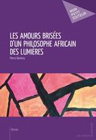 Couverture du livre « Les amours brisées d'un philosophe africain des lumières » de Pierre Bamony aux éditions Mon Petit Editeur