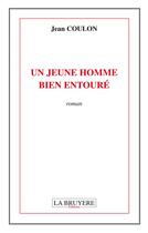 Couverture du livre « Un jeune homme bien entouré » de Jean Coulon aux éditions La Bruyere