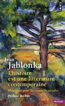 Couverture du livre « L'histoire est une littérature contemporaine ; manifeste pour les sciences sociales » de Ivan Jablonka aux éditions Points