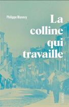 Couverture du livre « La colline qui travaille » de Philippe Manevy aux éditions Lemeac