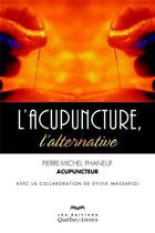 Couverture du livre « L'acupuncture, l'alternative » de Pierre-Michel Phaneuf aux éditions Quebec Livres