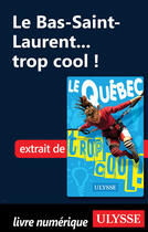Couverture du livre « Le Bas-Saint-Laurent... trop cool ! » de Lucette Bernier aux éditions Guides De Voyage Ulysse