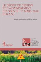 Couverture du livre « Le décret de gestion et d'assainissement des sols du 1er mars 2018 (D.G.A.S) » de Michel Delnoy aux éditions Larcier