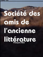 Couverture du livre « Société des amis de l'ancienne littérature » de Francois Bon aux éditions Publie.net