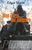 Couverture du livre « Mon Paris, ma mémoire » de Edgar Morin aux éditions Pluriel