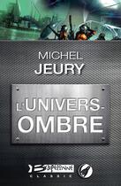 Couverture du livre « L'univers-ombre » de Michel Jeury aux éditions Bragelonne