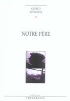 Couverture du livre « Notre Pere » de Gyorgy Schwajda aux éditions Theatrales