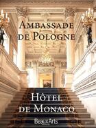 Couverture du livre « Ambassade de pologne, hotel de monaco » de Witt Piotr aux éditions Beaux Arts Editions