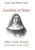 Couverture du livre « Lumière et force - Mère Cécile Bruyere, première abbesse de Sainte-Cécile de Solesmes » de Guy-Marie Oury aux éditions Solesmes