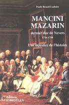 Couverture du livre « Mazarin Mancini dernier duc de Nevers 1716-1798 » de Paule Beau-Ladoire aux éditions Christian