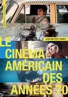 Couverture du livre « Le cinéma américain des années 70 » de Jean-Baptiste Thoret aux éditions Cahiers Du Cinema