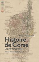 Couverture du livre « Histoire de Corse ; le pays de la grandeur (édition 2019) » de Michel Verge-Franceschi aux éditions Felin