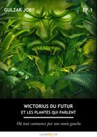 Couverture du livre « Wictorius du futur et les plantes qui parlent, épisode 1 » de Gulzar Joby aux éditions Numeriklivres
