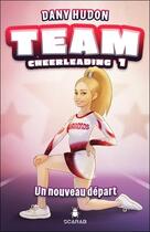 Couverture du livre « Team cheerleading t.1 : un nouveau départ » de Dany Hudon aux éditions Scarab