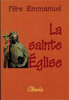 Couverture du livre « La sainte église » de Emmanuel aux éditions Clovis