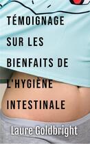Couverture du livre « Témoignage sur les bienfaits de l'hygiène intestinale » de Laure Goldbright aux éditions Buenos Books