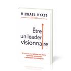 Couverture du livre « Être un leader visionnaire » de Michael Hyatt aux éditions Motive Par L'essentiel