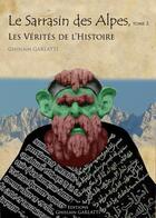Couverture du livre « Le sarrasin des alpes t.2 ; les vérités de l'histoire » de Ghislain Garlatti aux éditions Ghislain Garlatti