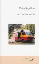 Couverture du livre « Le camion jaune » de Claire Sagnieres aux éditions Autour D'elles