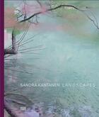 Couverture du livre « Sandra kantanen landscapes » de Hicks Alistair aux éditions Hatje Cantz