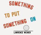 Couverture du livre « Lawrence weiner something to put something on » de Lawrence Weiner aux éditions Steidl