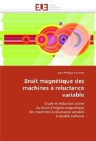 Couverture du livre « Bruit magnetique des machines a reluctance variable » de Lecointe-J aux éditions Editions Universitaires Europeennes