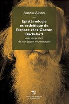 Couverture du livre « Épistémologie et esthétique de l'espace chez Gaston Bachelard » de Aurosa Alison aux éditions Mimesis