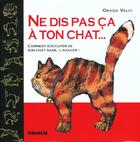 Couverture du livre « Ne dis pas ca a ton chat... comment s'occuper de son chat sans... l'agacer » de Grazia Valci aux éditions Gremese