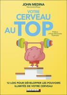 Couverture du livre « Votre cerveau au top ; 12 lois pour développer les pouvoirs illimités de votre cerveau » de John Medina aux éditions Leduc