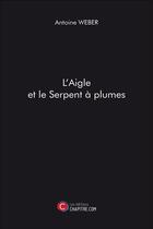 Couverture du livre « L'aigle et le serpent à plumes » de Antoine Weber aux éditions Chapitre.com