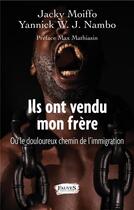 Couverture du livre « Ils ont vendu mon fère ; ou le douloureux chemin de l'immigration » de Yannick W. J. Nambo et Jacky Moiffo aux éditions Fauves
