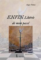 Couverture du livre « Enfin liberee de mon passe » de Hygie Themis aux éditions Sydney Laurent