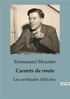 Couverture du livre « Carnets de route : Les certitudes difficiles » de Emmanuel Mounier aux éditions Shs Editions
