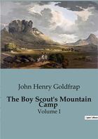 Couverture du livre « The Boy Scout's Mountain Camp : Volume I » de John Henry Goldfrap aux éditions Culturea