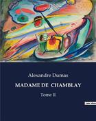 Couverture du livre « MADAME DE CHAMBLAY : Tome II » de Alexandre Dumas aux éditions Culturea